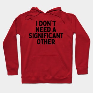 I Don't Need a Significant Other, Singles Awareness Day Hoodie